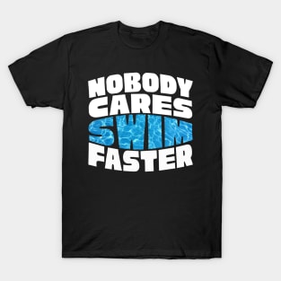 Nobody Cares Swim Faster T-Shirt